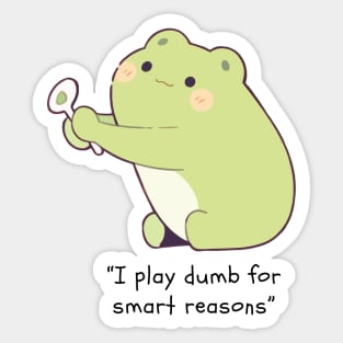 I play dumb for smart reasons Sticker